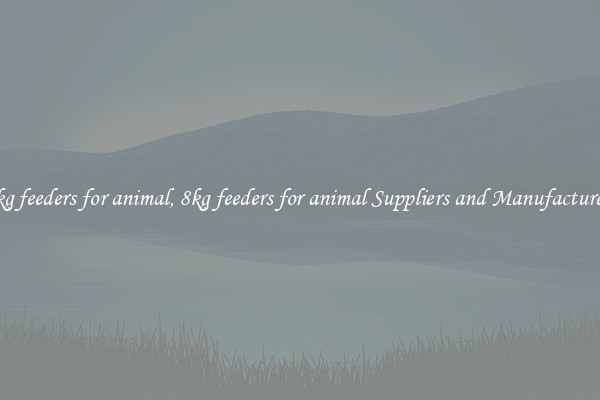 8kg feeders for animal, 8kg feeders for animal Suppliers and Manufacturers