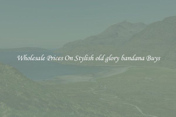 Wholesale Prices On Stylish old glory bandana Buys