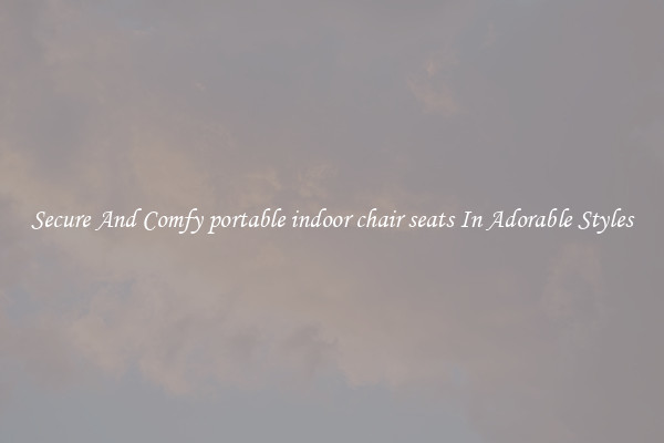 Secure And Comfy portable indoor chair seats In Adorable Styles