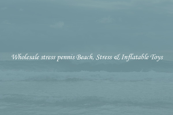 Wholesale stress pennis Beach, Stress & Inflatable Toys