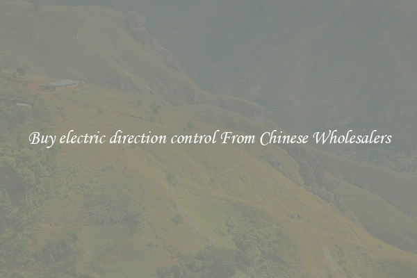 Buy electric direction control From Chinese Wholesalers
