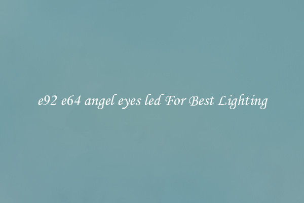 e92 e64 angel eyes led For Best Lighting