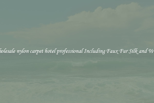 Wholesale nylon carpet hotel professional Including Faux Fur Silk and Wool 