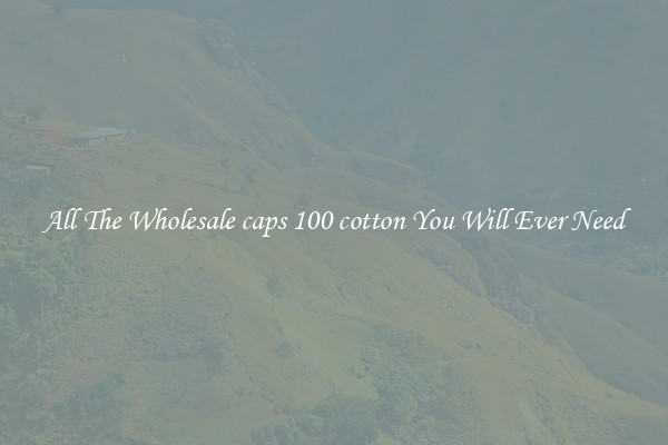 All The Wholesale caps 100 cotton You Will Ever Need