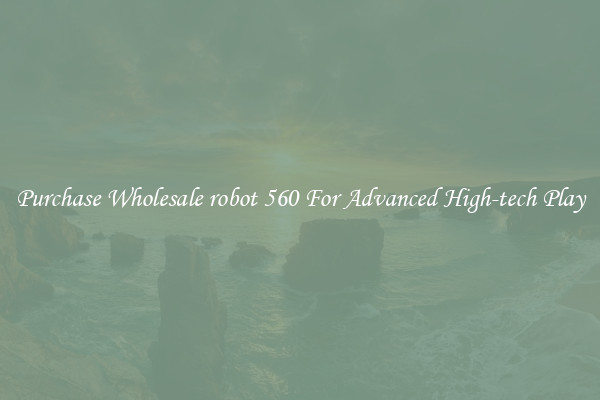 Purchase Wholesale robot 560 For Advanced High-tech Play