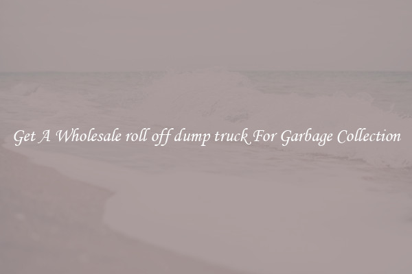 Get A Wholesale roll off dump truck For Garbage Collection