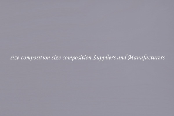 size composition size composition Suppliers and Manufacturers