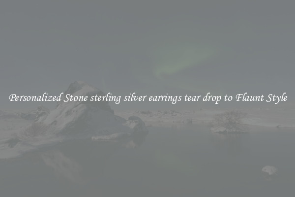 Personalized Stone sterling silver earrings tear drop to Flaunt Style