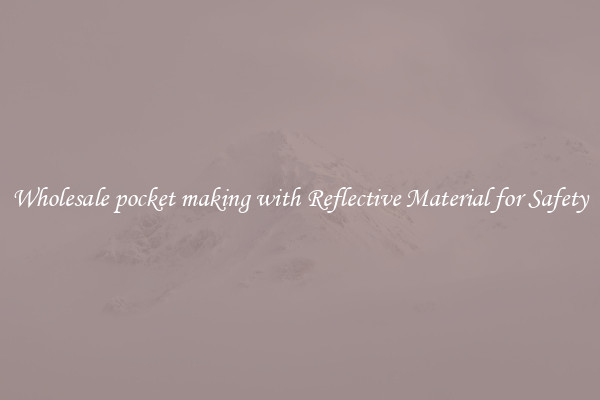 Wholesale pocket making with Reflective Material for Safety