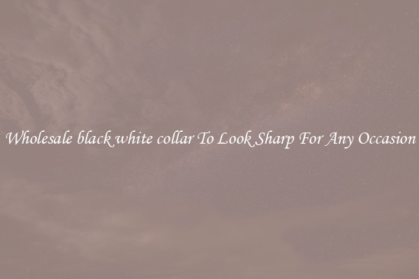 Wholesale black white collar To Look Sharp For Any Occasion