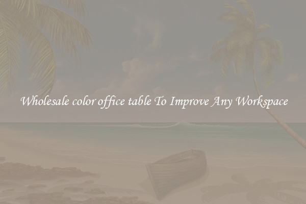 Wholesale color office table To Improve Any Workspace