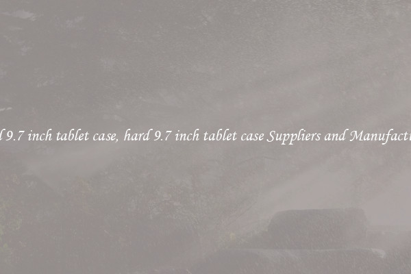 hard 9.7 inch tablet case, hard 9.7 inch tablet case Suppliers and Manufacturers