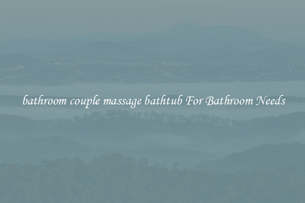 bathroom couple massage bathtub For Bathroom Needs