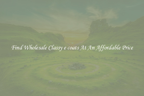 Find Wholesale Classy e coats At An Affordable Price